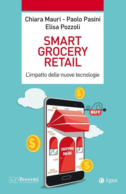 Smart grocery retail. L'impatto delle nuove tecnologie - Chiara Mauri,Paolo Pasini,Elisa Pozzoli - copertina