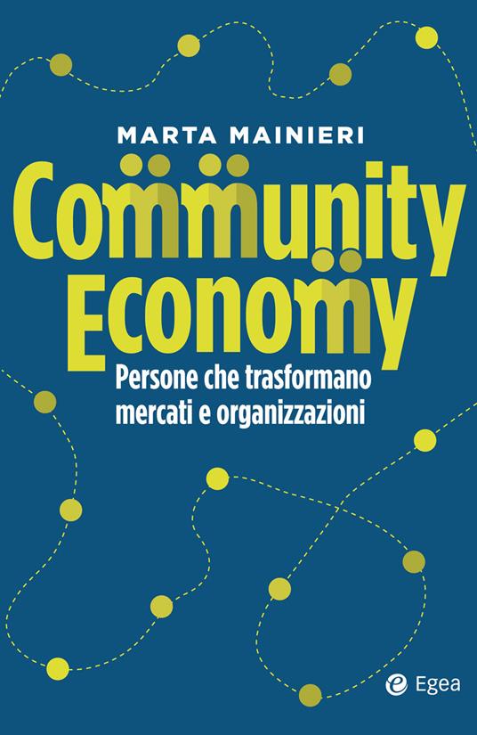 Community economy. Persone che trasformano mercati e organizzazioni - Marta Mainieri - copertina