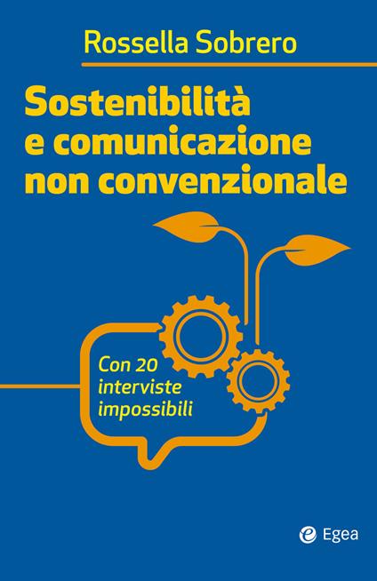 Sostenibilità e comunicazione non convenzionale. Con 20 interviste impossibili - Rossella Sobrero - copertina