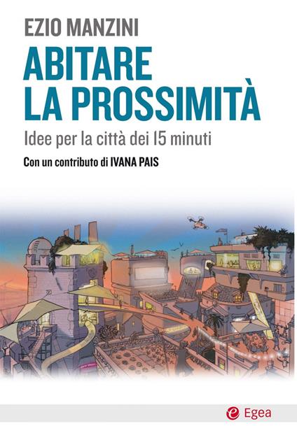 Abitare la prossimità. Idee per la città dei 15 minuti - Ezio Manzini - copertina