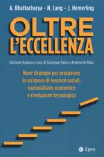 Oltre l'eccellenza. Nuove strategie per prosperare in un'epoca di tensioni sociali, nazionalismo economico e rivoluzione tecnologica