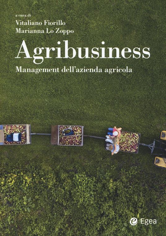 Agribusiness. Management dell'azienda agricola - Vitaliano Fiorillo,Marianna Lo Zoppo - copertina