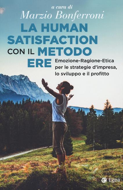 La human satisfaction con il metodo ERE. Emozione-Ragione-Etica per le strategie d'impresa, lo sviluppo e il profitto - copertina