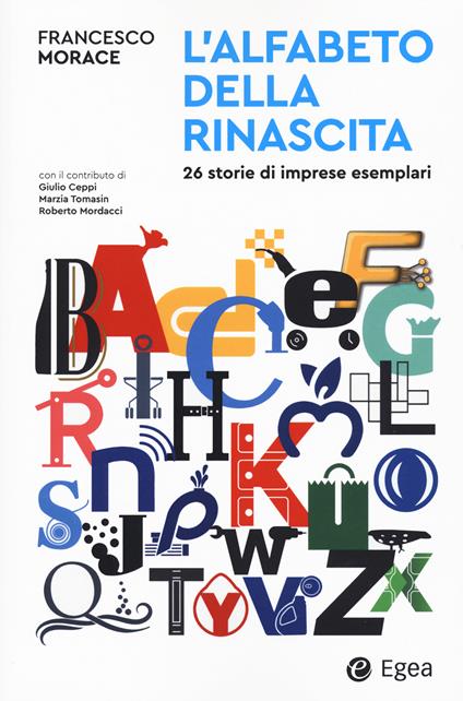 L' alfabeto della rinascita. 26 storie di imprese esemplari - Francesco Morace - copertina