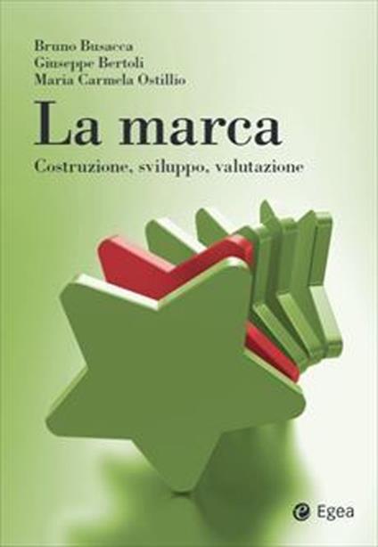 La marca. Costruzione, sviluppo, valutazione - Bruno Busacca,Giuseppe Bertoli,Maria Carmela Ostillio - copertina
