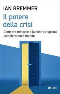Il potere della crisi. Come tre minacce e la nostra risposta cambieranno il mondo - Ian Bremmer - copertina
