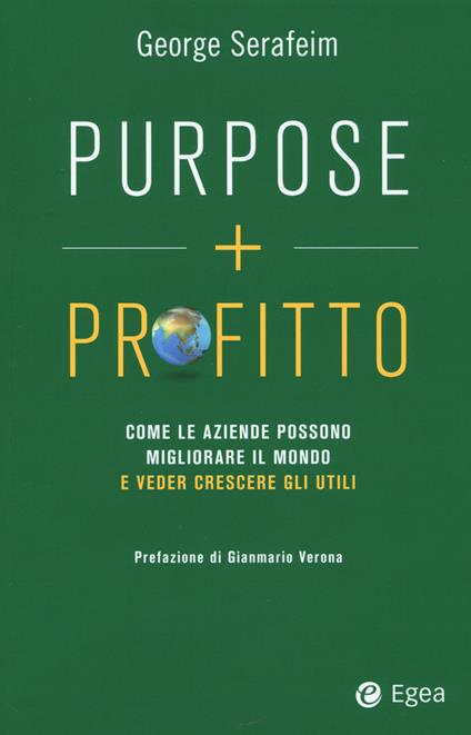 Purpose + profitto. Come le aziende possono migliorare il mondo e veder crescere gli utili - George Serafeim - copertina
