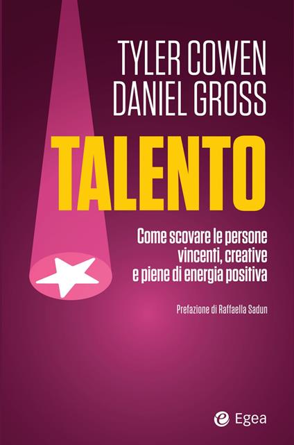 Talento. Come scovare le persone vincenti, creative e piene di energia positiva - Tyler Cowen,Daniel Gross - copertina