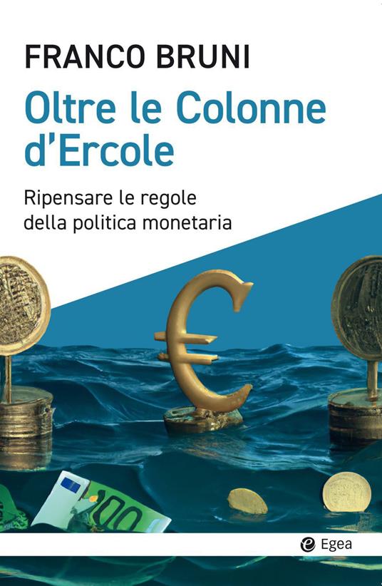 Oltre le colonne d'Ercole. Ripensare le regole della politica monetaria - Franco Bruni - copertina