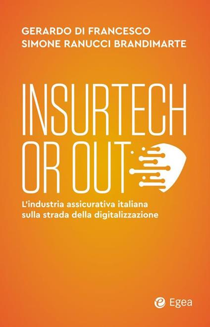 Insurtech or out. L’industria assicurativa italiana sulla strada della digitalizzazione - Gerardo Di Francesco,Simone Ranucci Brandimarte - copertina