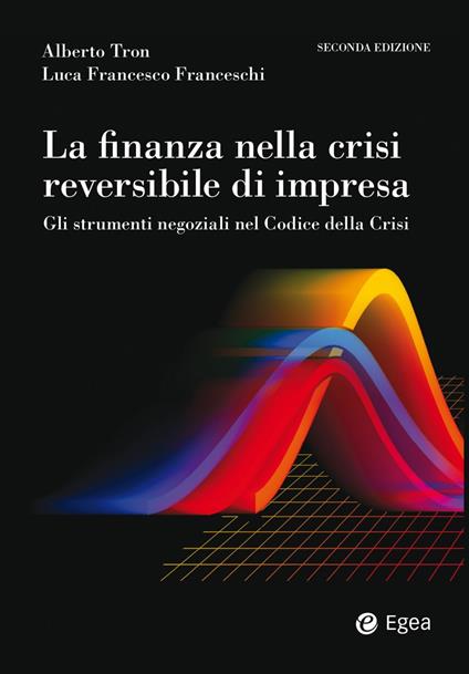 La finanza nella crisi reversibile di impresa. Gli strumenti negoziali nel Codice dalla crisi - Alberto Tron,Luca Francesco Franceschi - copertina