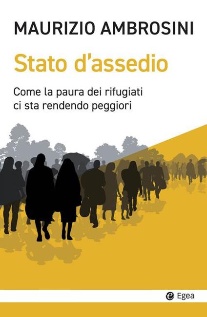 Stato d'assedio. Come la paura dei rifugiati ci sta rendendo peggiori - Maurizio Ambrosini - copertina