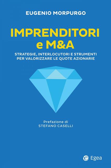 Imprenditori e M&A. Strategie, interlocutori e strumenti per valorizzare le quote azionarie - Eugenio Morpurgo - copertina