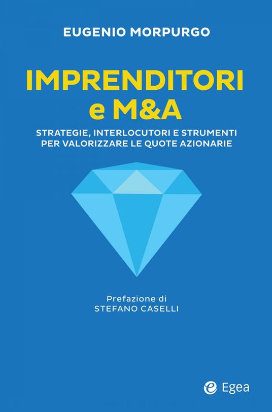 Imprenditori e M&A. Strategie, interlocutori e strumenti per valorizzare le quote azionarie - Eugenio Morpurgo - copertina