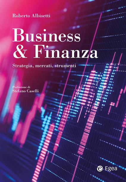 Business & Finanza. Strategia, mercati, strumenti - Roberto Albisetti - copertina