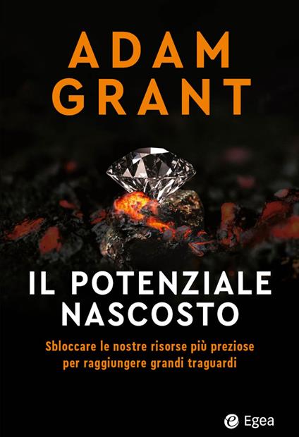 Il potenziale nascosto. Sbloccare le nostre risorse più preziose per raggiungere grandi traguardi - Adam Grant - copertina