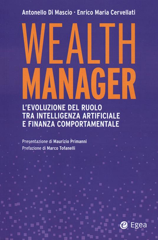 Wealth manager. L'evoluzione del ruolo tra intelligenza artificiale e finanza comportamentale - Antonello Di Mascio,Enrico Maria Cervellati - copertina