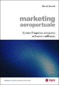 Marketing aeroportuale. Gestire l'impresa-aeroporto nel nuovo millennio - David Jarach - copertina