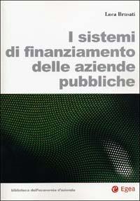 I sistemi di finanziamento delle aziende pubbliche - Luca Brusati - copertina