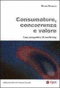 Consumatore, concorrenza e valore. Una prospettiva di marketing - Bruno Busacca - copertina
