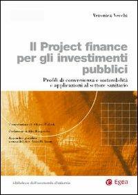 Il project finance per gli investimenti pubblici. Profili di convenienza e sostenibilità e applicazioni al settore sanitario - Veronica Vecchi - copertina
