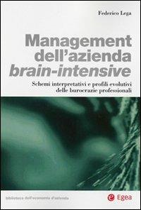 Management dell'azienda brain-intensive. Schemi interpretativi e profili evolutivi delle burocrazie professionali - Federico Lega - copertina