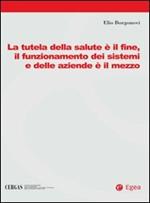 La tutela della salute è il fine, il funzionamento dei sistemi e delle aziende è il mezzo