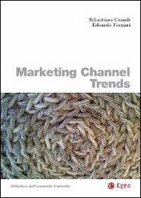 Marketing channel trends. Ediz. italiana - Sebastiano Grandi,Edoardo Fornari - copertina