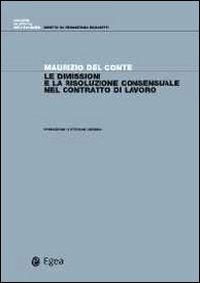 Le dimissioni e la risoluzione consensuale del contratto di lavoro - Maurizio Del Conte - copertina