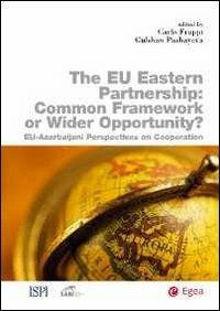 Eu eastern partnership. Common framework or wider opportunity? The Eu-Azerbaijani perspectives on cooperation - copertina