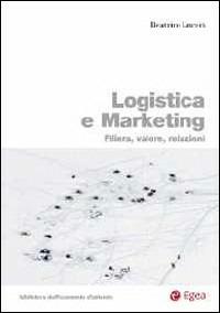 Logistica e marketing. Filiera, valore, relazioni - Beatrice Luceri - copertina