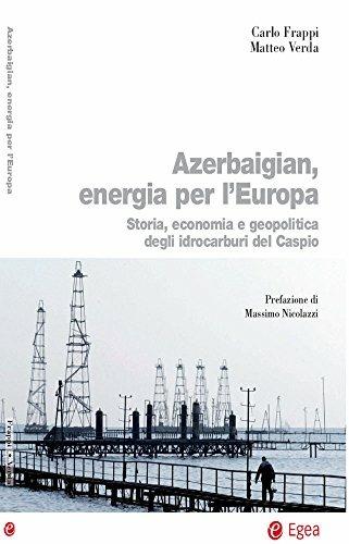 Azerbaigian, energia per l'Europa. Storia, economia e geopolitica degli idrocarburi del Caspio - Matteo Verda,Carlo Frappi - copertina