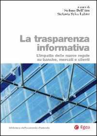 La trasparenza informativa. L'impatto delle nuove regole su banche, mercati e clienti - Stefano Dell'Atti,Stefania Sylos Labini - copertina