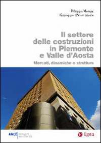 Il settore delle costruzioni in Piemonte e Valle d'Aosta. Mercati, dinamiche e strutture - Filippo Monge,Giuseppe Provvisiero - copertina