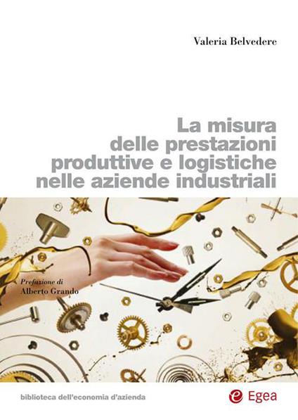 La misura delle prestazioni produttive e logistiche nelle aziende industriali - Valeria Belvedere - copertina