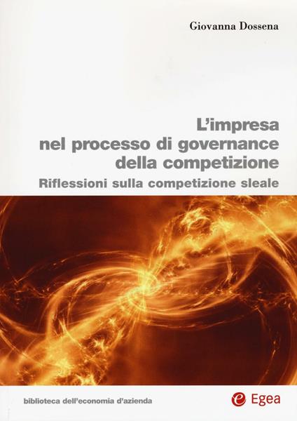 L'impresa nel processo di governance della competizione. Riflessioni sulla competizione sleale - Giovanna Dossena - copertina