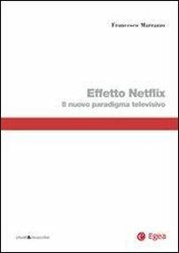Effetto Netflix. Il nuovo paradigma televisivo - Francesco Marrazzo - copertina