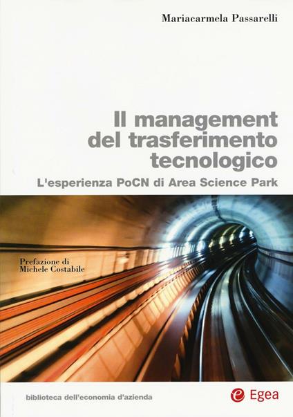Il management del trasferimento tecnologico. L'esperienza PoCN di Area Science Park - Mariacarmela Passarelli - copertina