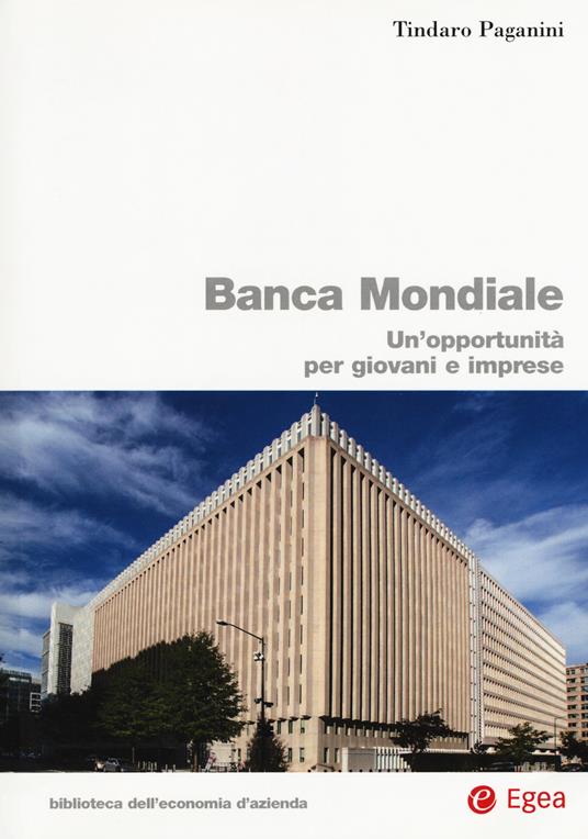 Banca Mondiale. Un'opportunità per giovani e imprese - Tindaro Paganini - copertina