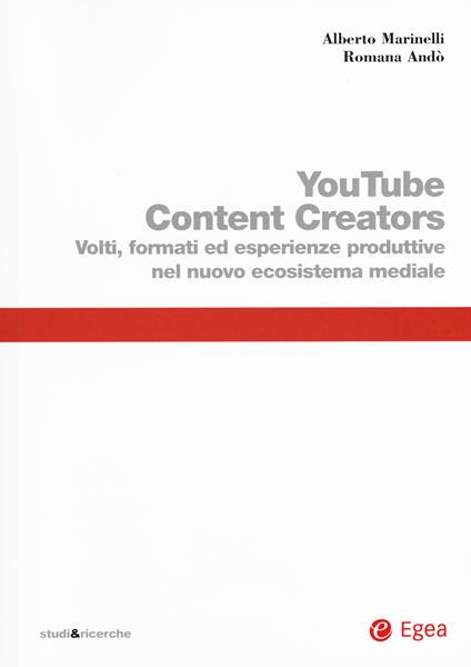 Youtube content creators. Volti, formati ed esperienze produttive nel nuovo ecosistema mediale - Alberto Marinelli,Romana Andò - copertina