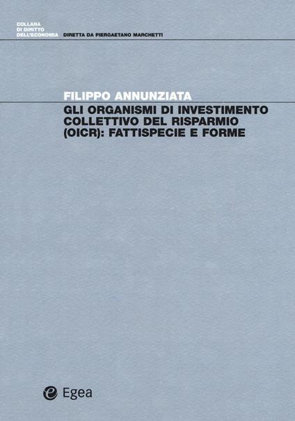 Gli organismi di investimento collettivo del risparmio (OICR). Fattispecie e forme - Filippo Annunziata - copertina