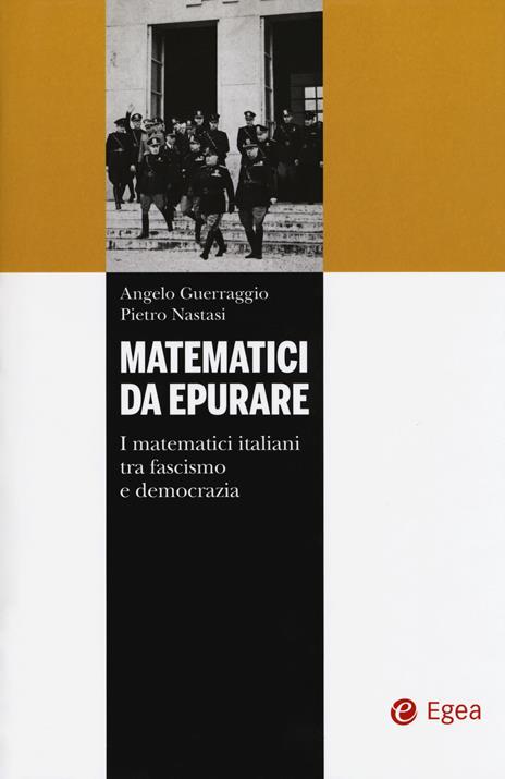 Matematici da epurare. I matematici italiani tra fascismo e democrazia - Angelo Guerraggio,Pietro Nastasi - copertina