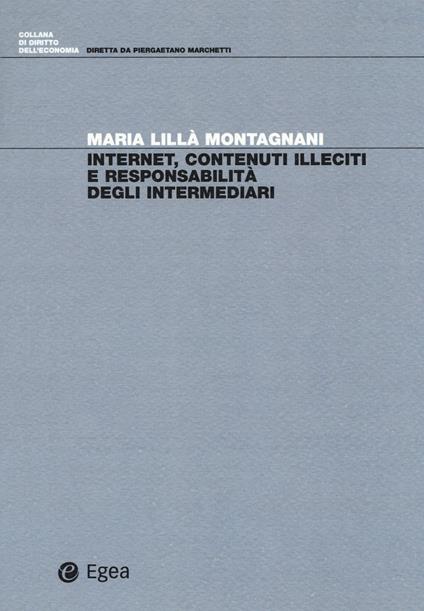 Internet, contenuti illeciti e responsabilità degli intermediari - Maria Lillà Montagnani - copertina