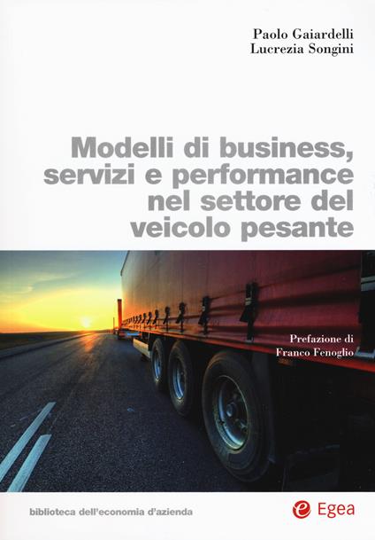 Modelli di business, servizi e performance nel settore del veicolo pesante - Paolo Gaiardelli,Lucrezia Songini - copertina