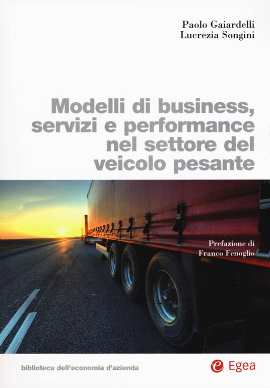 Modelli di business, servizi e performance nel settore del veicolo pesante - Paolo Gaiardelli,Lucrezia Songini - copertina