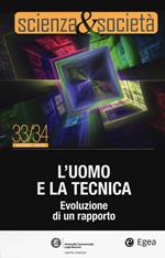 Scienza&Società. Vol. 33-34: L' uomo e la tecnica. Evoluzione di un rapporto