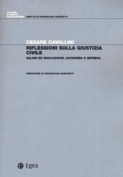 Riflessioni sulla giustizia civile. Valori ed educazione, economia e impresa - Cesare Cavallini - copertina