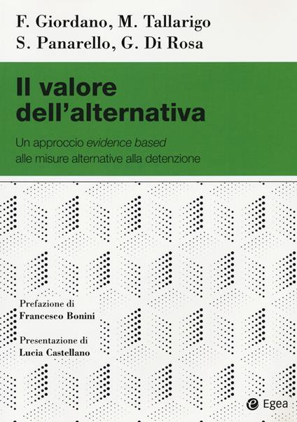 Il valore dell'alternativa. Un approccio evidence based alle misure alternative alla detenzione - Filippo Giordano,Michele Tallarigo,Severina Panarello - copertina