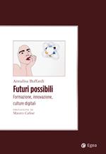 Futuri possibili. Formazione, innovazione, culture digitali