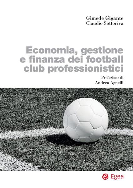 Economia, gestione e finanza dei football club professionistici - Gimede Gigante,Claudio Sottoriva - copertina